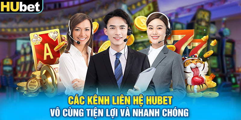 Các kênh liên hệ HUbet  vô cùng tiện lợi và nhanh chóng