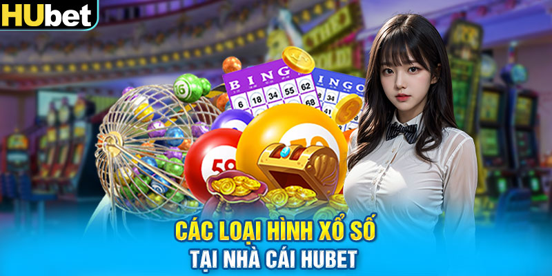 Các loại hình xổ số tại nhà cái HUbet