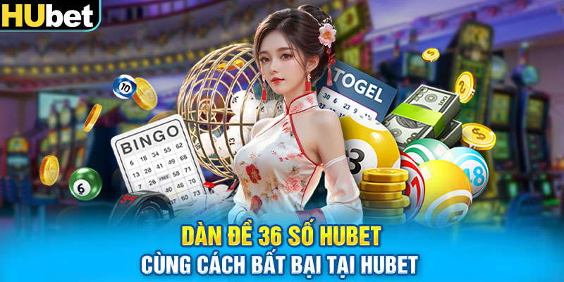 Dàn đề 36 số cùng cách bất bại tại HUbet