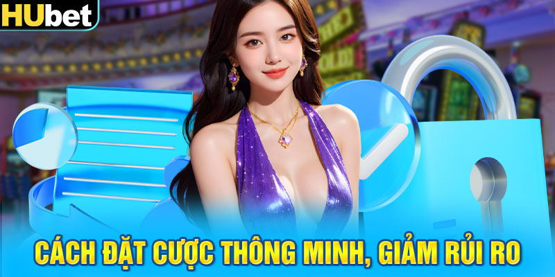 Cách đặt cược thông minh, giảm rủi ro