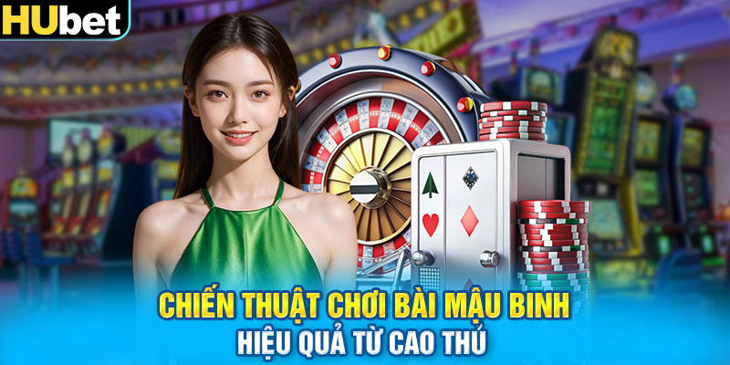 Chiến thuật chơi bài mậu binh hiệu quả từ cao thủ 