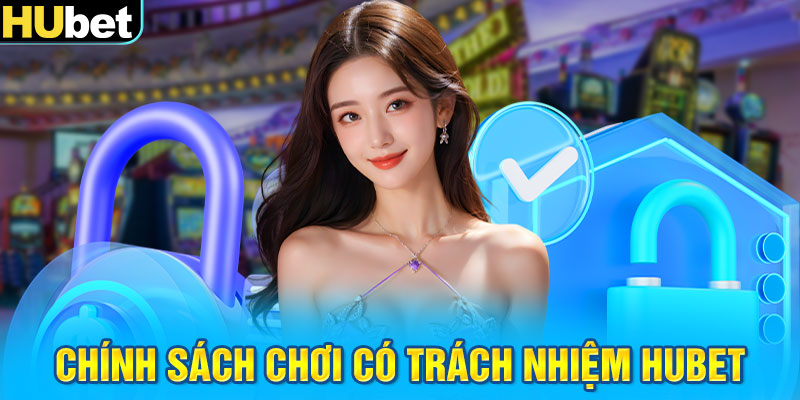 Chính sách chơi có trách nhiệm HUbet