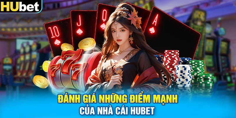 Đánh giá những điểm mạnh của nhà cái HUBET