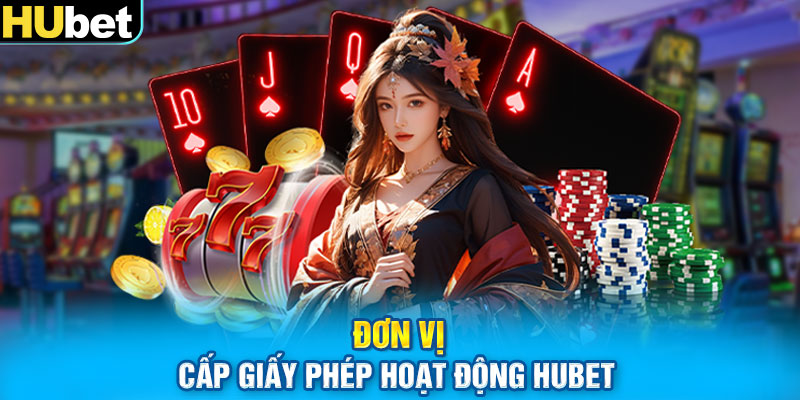 Đơn vị cấp giấy phép hoạt động Hubet 