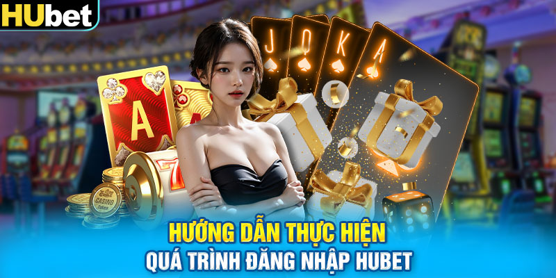 Hướng dẫn thực hiện quá trình đăng nhập HUbet