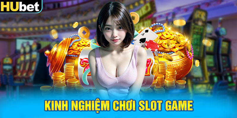 Kinh nghiệm chơi slot game