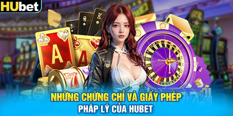 Những chứng chỉ và giấy phép pháp lý của HUBET