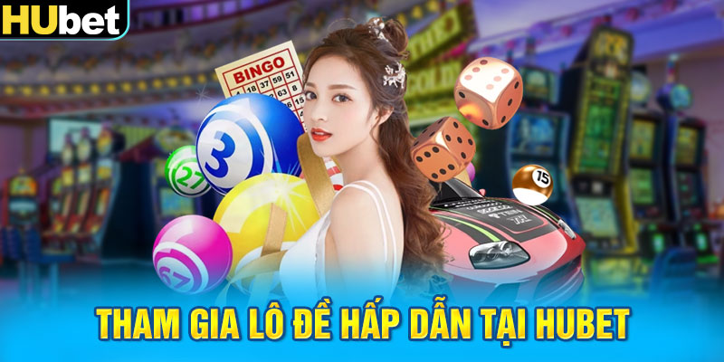 Tham gia lô đề hấp dẫn tại HUbet