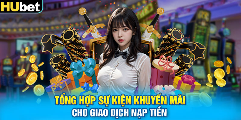 Tổng hợp sự kiện khuyến mãi cho giao dịch nạp tiền