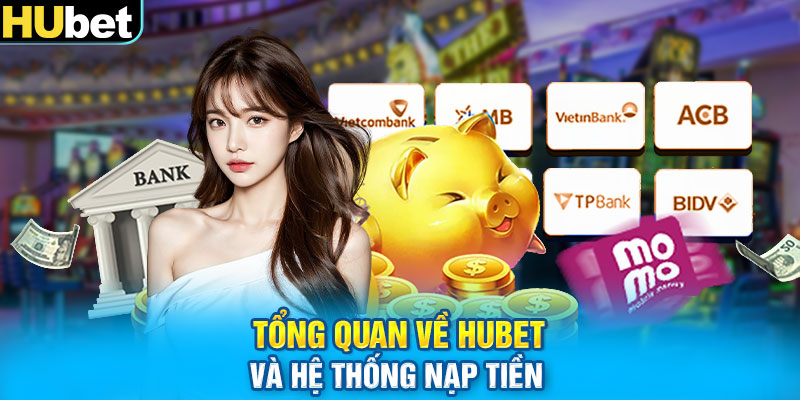 Tổng quan về HUbet và hệ thống nạp tiền