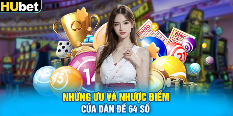 Những ưu và nhược điểm của dàn 64 số