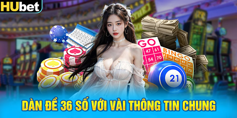 Dàn đề 36 số với vài thông tin chung